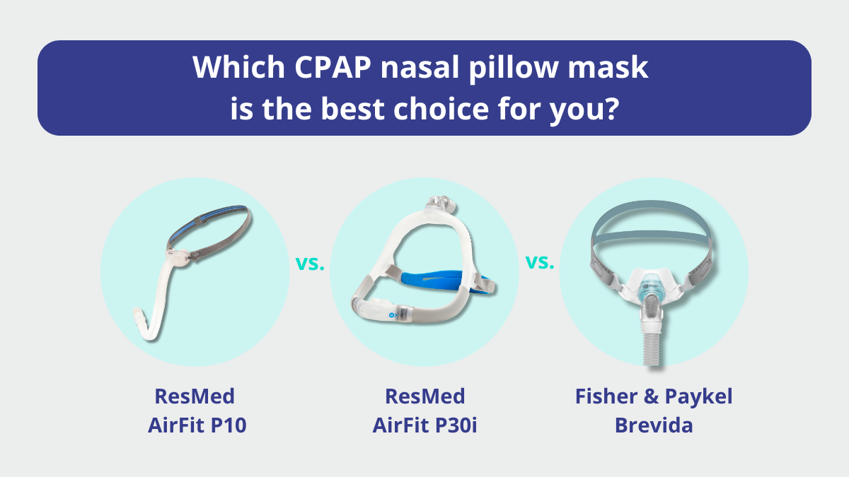 ResMed AirFit P10 vs. AirFit P30i vs. F&P Brevida – which CPAP nasal pillow mask is the best choice for you?