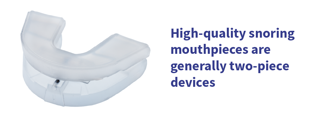 High-quality anti-snoring mouthguards are generally two-piece.