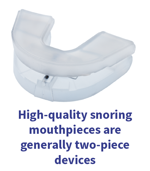 High-quality snoring mouth guards are generally two-piece.